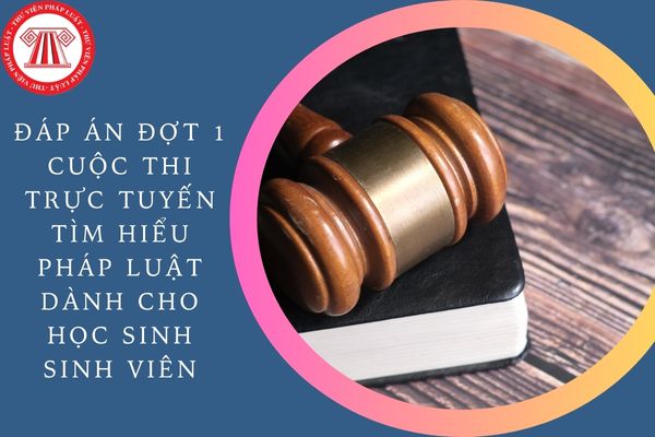 Đáp án đợt 1 Cuộc thi trực tuyến Tìm hiểu pháp luật dành cho học sinh sinh viên trên địa bàn tỉnh Bà Rịa - Vũng Tàu năm 2024?