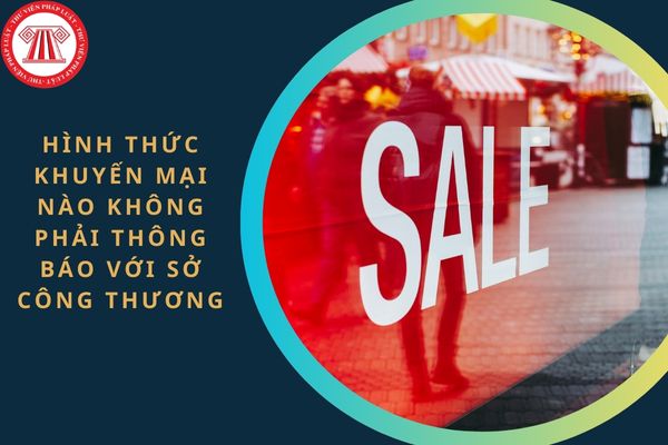 Hình thức khuyến mại nào không phải thông báo với Sở Công Thương?