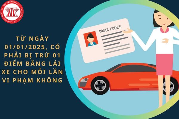 Từ ngày 01/01/2025, có phải bị trừ 01 điểm bằng lái xe cho mỗi lần vi phạm không? Trường hợp nào được phục hồi đủ số điểm bằng lái xe đã bị trừ?