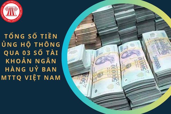 Tổng số tiền sao kê ủng hộ đồng bào miền Bắc bị thiệt hại do cơn bão số 3 gây ra thông qua 03 số tài khoản ngân hàng Ủy ban MTTQ Việt Nam công bố?