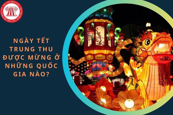 Ngày Tết Trung thu được mừng ở những Quốc gia nào? Vào ngày Tết Trung thu người lao động có được thưởng không?