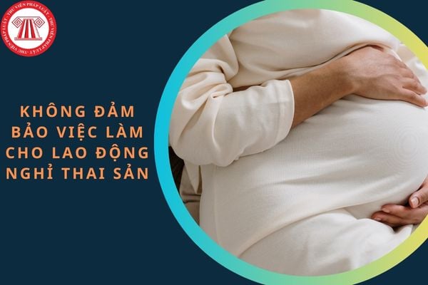 Nếu công ty không bảo đảm việc làm cho lao động nghỉ thai sản sẽ bị phạt ít nhất 20 triệu đồng?