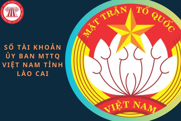 Số tài khoản Ủy ban MTTQ Việt Nam tỉnh Lào Cai ủng hộ Nhân dân khắc phục hậu quả thiên tai?