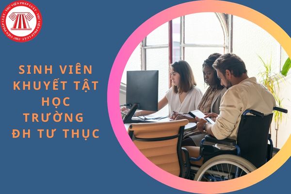 Sinh viên khuyết tật học trường đại học tư thục có được hưởng chính sách miễn giảm học phí?