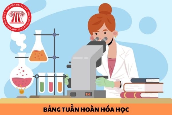 Mẫu bảng tuần hoàn hóa học chi tiết mới nhất năm 2024? Đạt điều kiện nào để làm giáo viên bộ môn Hóa học cấp 3?