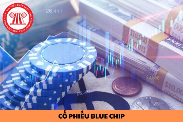 Cổ phiếu Blue Chip là gì? Điều kiện chào bán cổ phiếu Blue chip riêng lẻ được quy định như thế nào?