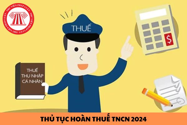 Thủ tục nộp hồ sơ yêu cầu hoàn thuế TNCN với cá nhân cư trú có thu nhập từ tiền lương, tiền công 2024? 