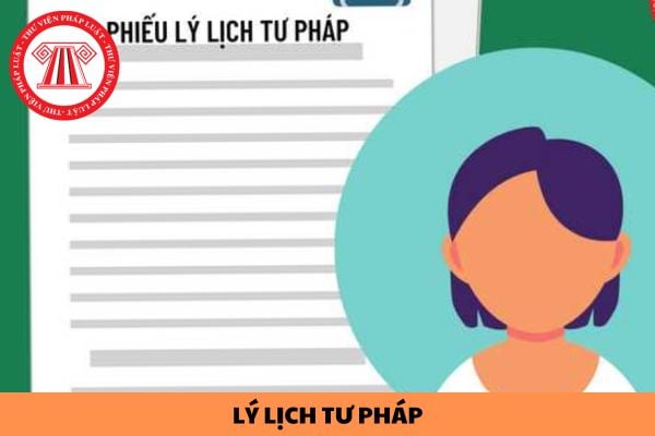 Lý lịch tư pháp là gì? Lệ phí xin cấp lý lịch tư pháp xin việc 2024 là bao nhiêu?