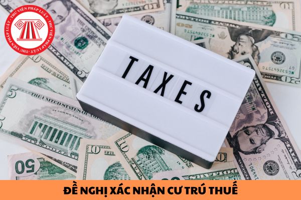 Mẫu giấy đề nghị xác nhận cư trú thuế cho doanh nghiệp hiện nay được quy định như thế nào?