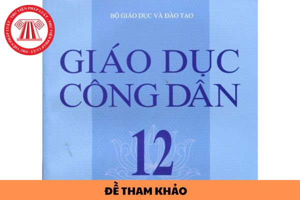 Đề tham khảo thi tốt nghiệp THPT môn Giáo dục công dân 2024?