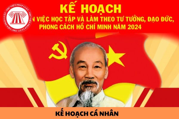 Mẫu kế hoạch cá nhân về học tập và làm theo tư tưởng đạo đức phong cách Hồ Chí Minh năm 2024 cập nhật mới nhất?