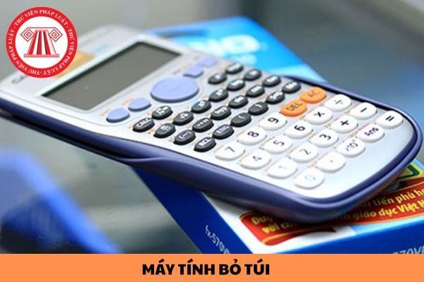 Danh sách máy tính bỏ túi được đem vào phòng thi tốt nghiệp THPT năm 2024?