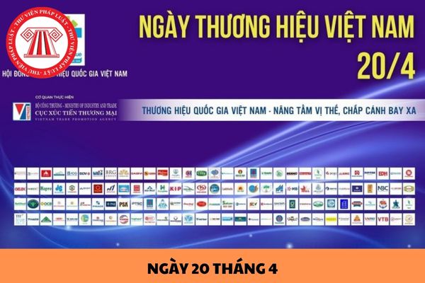 Ngày 20 tháng 4 dương lịch là ngày gì? Tuần lễ Thương hiệu quốc gia Việt Nam năm 2024 sẽ diễn ra khi nào?