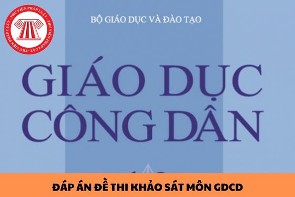 Đáp án đề thi khảo sát môn GDCD lớp 12 của Sở Giáo dục và đào tạo Hà Nội năm 2024?