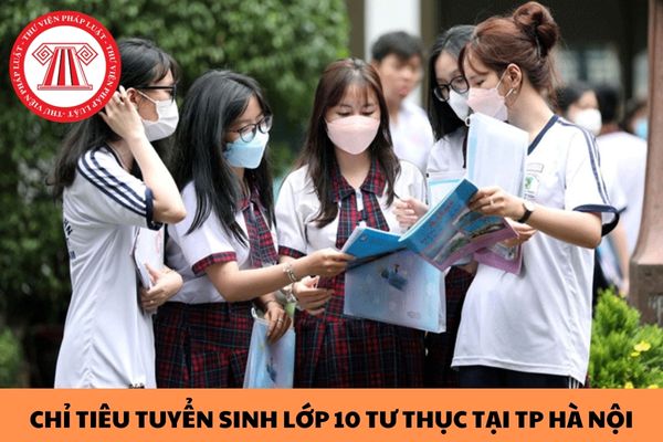 Chi tiết chỉ tiêu tuyển sinh lớp 10 của 85 trường THPT tư thục tại Hà Nội năm 2024?