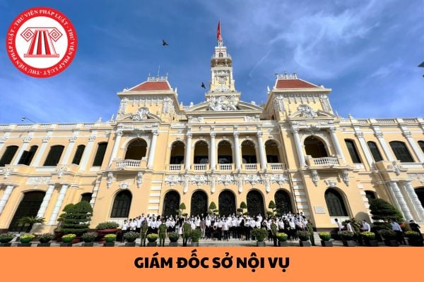 Giám đốc Sở Nội vụ TPHCM hiện nay là ai? Giám đốc Sở Nội vụ có phải là công chức không?