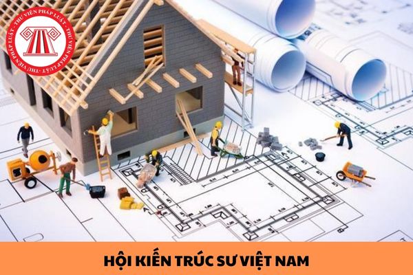 Hội Kiến trúc sư Việt Nam được thành lập khi nào? Hội Kiến trúc sư Việt Nam có tư cách pháp nhân không?