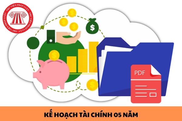 Kế hoạch tài chính 05 năm được sử dụng nhằm mục đích gì?