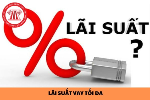 Mức lãi suất vay tối đa của hợp đồng vay tiền giữa cá nhân với cá nhân là bao nhiêu?