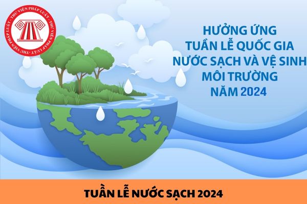 Tuần lễ quốc gia nước sạch và vệ sinh môi trường năm 2024 diễn ra vào thời gian nào?