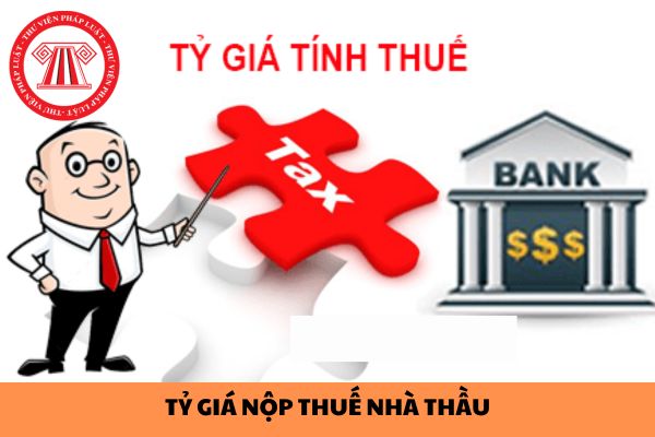 Hướng dẫn xác định tỷ giá nộp thuế nhà thầu thay cho nhà thầu nước ngoài?