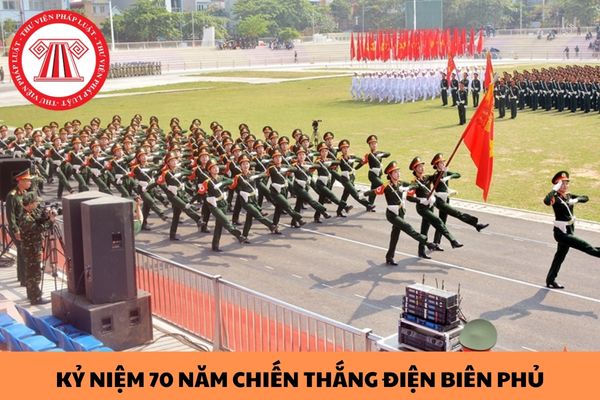 Lễ kỷ niệm 70 năm Chiến thắng Điện Biên Phủ diễn ra ở đâu, vào ngày mấy dương lịch? 