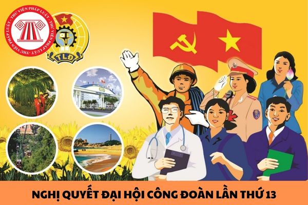 Thể lệ cuộc thi tìm hiểu Nghị quyết Đại hội Công đoàn Việt Nam lần thứ 13 chi tiết năm 2024?