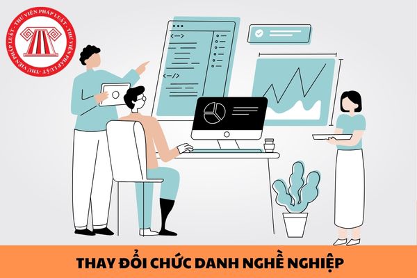 03 trường hợp được thực hiện thay đổi chức danh nghề nghiệp đối với viên chức?