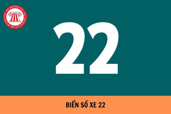 Biển số xe 22 là của tỉnh nào? Chi tiết biển số xe 22 theo đơn vị hành chính cấp huyện?