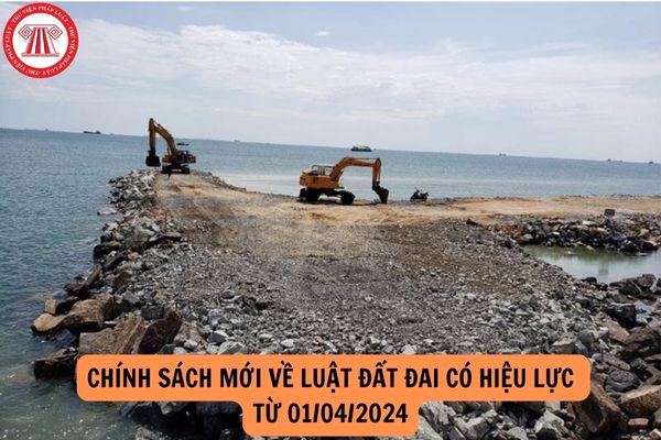 Chính sách mới về luật đất đai có hiệu lực  từ 01/04/2024