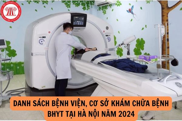 Danh sách Bệnh viện, cơ sở khám chữa bệnh BHYT tại Hà Nội năm 2024? 