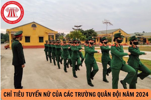 Chỉ tiêu tuyển nữ của các trường quân đội năm 2024? 