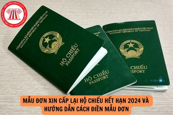 Mẫu đơn xin cấp lại hộ chiếu hết hạn 2024 và hướng dẫn cách điền mẫu đơn?