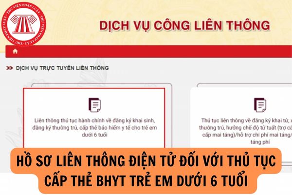 Hồ sơ liên thông điện tử đối với thủ tục cấp thẻ BHYT trẻ em dưới 6 tuổi gồm những giấy tờ gì?