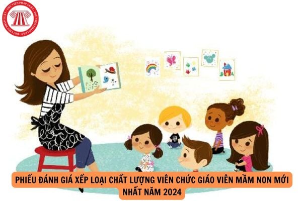 Tải Phiếu đánh giá xếp loại chất lượng viên chức giáo viên mầm non mới nhất năm 2024?