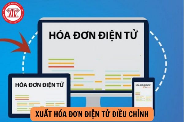 Trình tự xuất hóa đơn điện tử điều chỉnh như thế nào? Hướng dẫn xuất hóa đơn điều chỉnh năm 2024? 