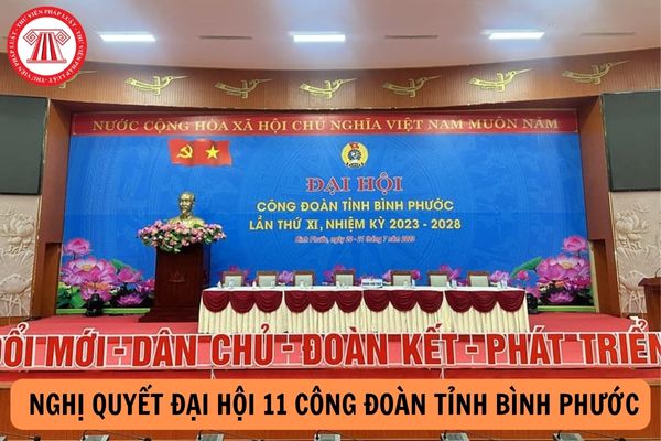 NỘI DUNG Nghị quyết Đại hội 11 Công đoàn tỉnh Bình Phước?