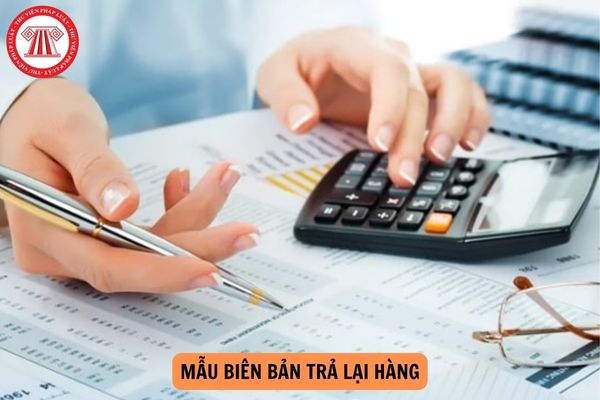 Mẫu biên bản trả lại hàng cập nhập năm 2024? Trả lại hàng có phải lập hóa đơn không?