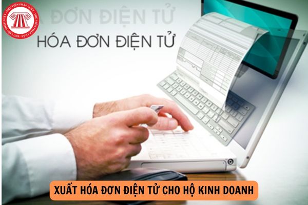 Hướng dẫn xuất hóa đơn điện tử cho hộ kinh doanh năm 2024?