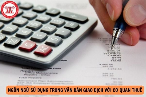 Ngôn ngữ sử dụng trong văn bản giao dịch với cơ quan thuế được quy định như thế nào?