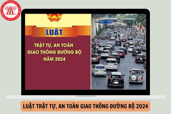 Luật Trật tự an toàn giao thông đường bộ 2024 được Quốc hội khóa 15 thông qua ngày 27/6/2024 có hiệu lực thi hành từ ngày nào?