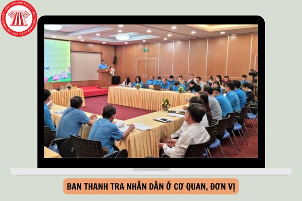 Theo Luật Thực hiện dân chủ ở cơ sở, nhiệm vụ, quyền hạn của Ban Thanh tra nhân dân ở cơ quan, đơn vị được quy định như thế nào?