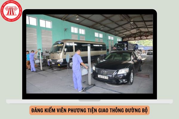 Đề xuất 8 điều cấm với đăng kiểm viên phương tiện giao thông đường bộ?