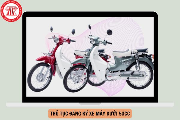 Hướng dẫn thủ tục đăng ký xe máy dưới 50cc lần đầu đối với cá nhân mới nhất 2024?