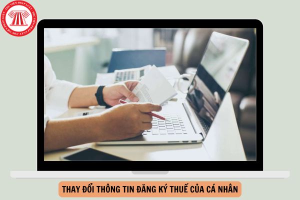 Hướng dẫn 04 cách thay đổi thông tin đăng ký thuế của cá nhân mới nhất năm 2024?