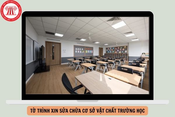 Mẫu Tờ trình xin sửa chữa cơ sở vật chất trường học mới nhất năm 2024?