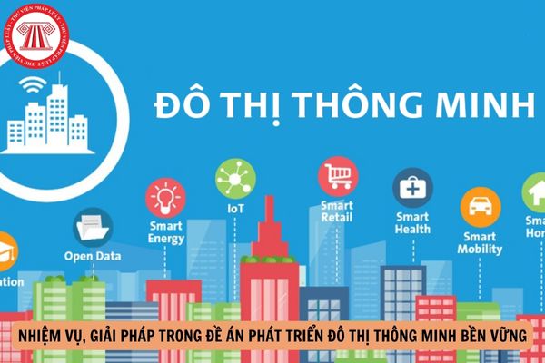 Nội dung nhiệm vụ, giải pháp trong Đề án phát triển đô thị thông minh bền vững Việt Nam giai đoạn 2018 - 2025, định hướng đến năm 2030?