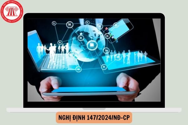 Ban hành Nghị định 147/2024/NĐ-CP quản lý, cung cấp, sử dụng dịch vụ Internet và thông tin trên mạng?