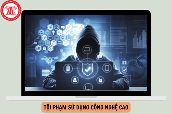 Tội phạm sử dụng công nghệ cao là những hành vi vi phạm nào?