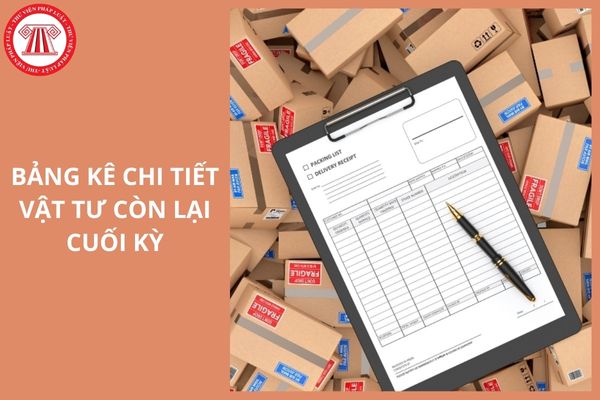 Mẫu Bảng kê chi tiết vật tư còn lại cuối kỳ Mẫu số 04 VT theo Thông tư 99 thế nào?